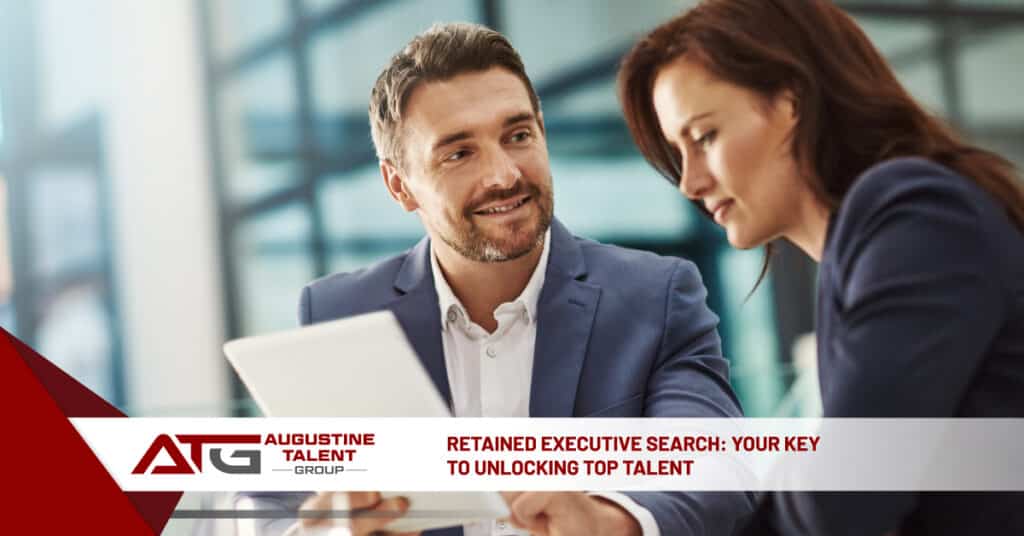 Retained Executive Search: Your Key to Unlocking Top Talent - Augustine Talent Group